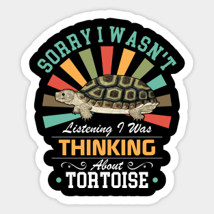 Tortoise lovers Sorry I Wasn't Listening I Was Thinking About Tortoise Sticker